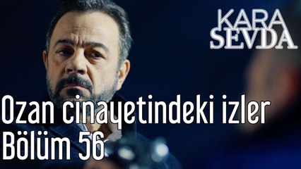 Kara Sevda 56. Bölüm Ozan Cinayetindeki İzler