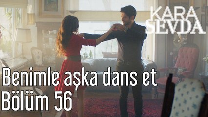 Kara Sevda 56. Bölüm Benimle Aşka Dans Et