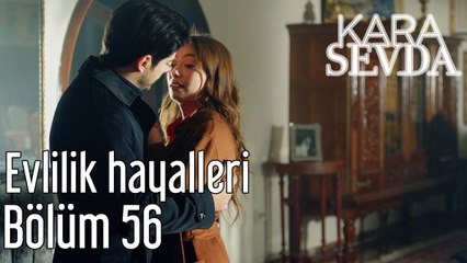 Kara Sevda 56. Bölüm Evililik Hayalleri