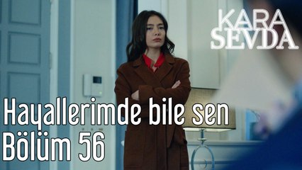 Kara Sevda 56. Bölüm Hayallerimde Bile Sen