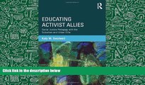 Read Online Educating Activist Allies: Social Justice Pedagogy with the Suburban and Urban Elite