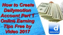 How to Create Dailymotion Account Part 1 Online Earning Tips Free by Video 2017
