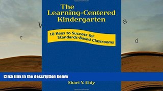 PDF The Learning-Centered Kindergarten: 10 Keys to Success for Standards-Based Classrooms Pre Order