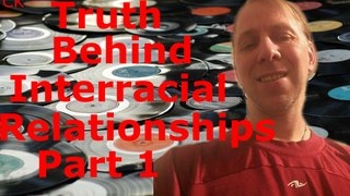 The Truth Behind Interracial Relationships Part 1