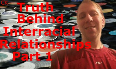 The Truth Behind Interracial Relationships Part 1