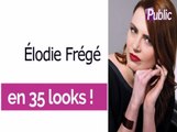 Vidéo : Élodie Frégé en 35 looks pour ses 35 ans !