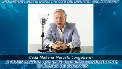 CADA MAÑANA MARCELO LONGOBARDI:Editorial de Marcelo Longobardi 15/02/2017 #CadaMañana