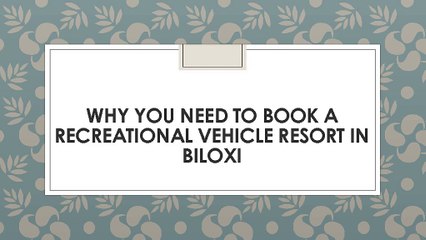 Why You Need to Book a Recreational Vehicle Resort in Biloxi