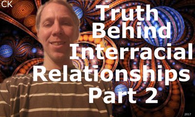 The Truth Behind Interracial Relationships Part 2