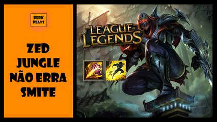 ZED JUNGLE NUNCA ERRA SMITE - League of Legends « Derk » PT-BR