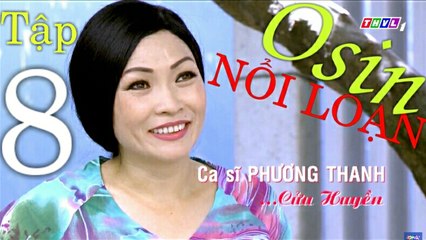 《 Full HD 40 Phút 》Osin Nổi Loạn - Tập 8 | THVL