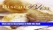 Read Book Biscuit Bliss: 101 Foolproof Recipes for Fresh and Fluffy Biscuits in Just Minutes eBook