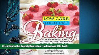 FREE [DOWNLOAD] Low Carb High Fat Baking: Over 40 Gluten- and Sugar-Free Recipes for Pastries,