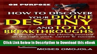 DOWNLOAD On Purpose: How To Discover Your Divine Destiny And Total Breakthroughs Kindle