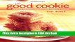 Read Book The Good Cookie: Over 250 Delicious Recipes from Simple to Sublime Full eBook