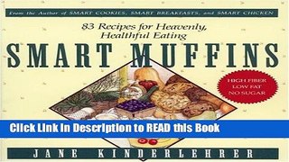 Read Book Smart Muffins: 83 Recipes for Heavenly, Healthful Eating (Jane Kinderlehrer Smart Food