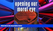 PDF [DOWNLOAD] Opening Our Moral Eye: Essays, Talks   Poems Embracing Creativity   Community M. C.