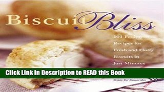 Read Book Biscuit Bliss: 101 Foolproof Recipes for Fresh and Fluffy Biscuits in Just Minutes Full