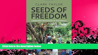BEST PDF  Seeds of Freedom: Liberating Education in Guatemala (Series in Critical Narrative) Clark