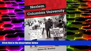 PDF [DOWNLOAD] Harlem vs. Columbia University: Black Student Power in the Late 1960s Stefan M.