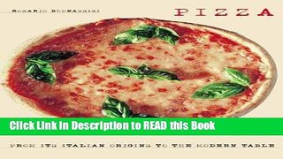 Read Book Pizza: From Its Italian Origins to the Modern Table Full eBook