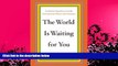 BEST PDF  The World Is Waiting for You: Graduation Speeches to Live By from Activists, Writers,
