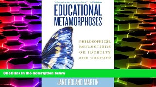 BEST PDF  Educational Metamorphoses: Philosophical Reflections on Identity and Culture Jane Roland