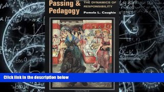 PDF [DOWNLOAD] Passing and Pedagogy: THE DYNAMICS OF RESPONSIBILITY Pamela L. Caughie  Trial Ebook