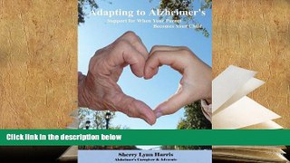 FREE [PDF]  Adapting to Alzheimer s: Support for When Your Parent Becomes Your Child PDF [DOWNLOAD]
