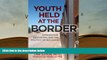 BEST PDF  Youth Held at the Border: Immigration, Education, and the Politics of Inclusion (0) Lisa