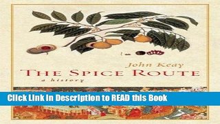 Read Book The Spice Route: A History (California Studies in Food and Culture) Full Online