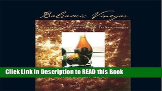 Read Book Balsamic Vinegar: introduction to a mysterious and centuries-old Italian vinegar Full