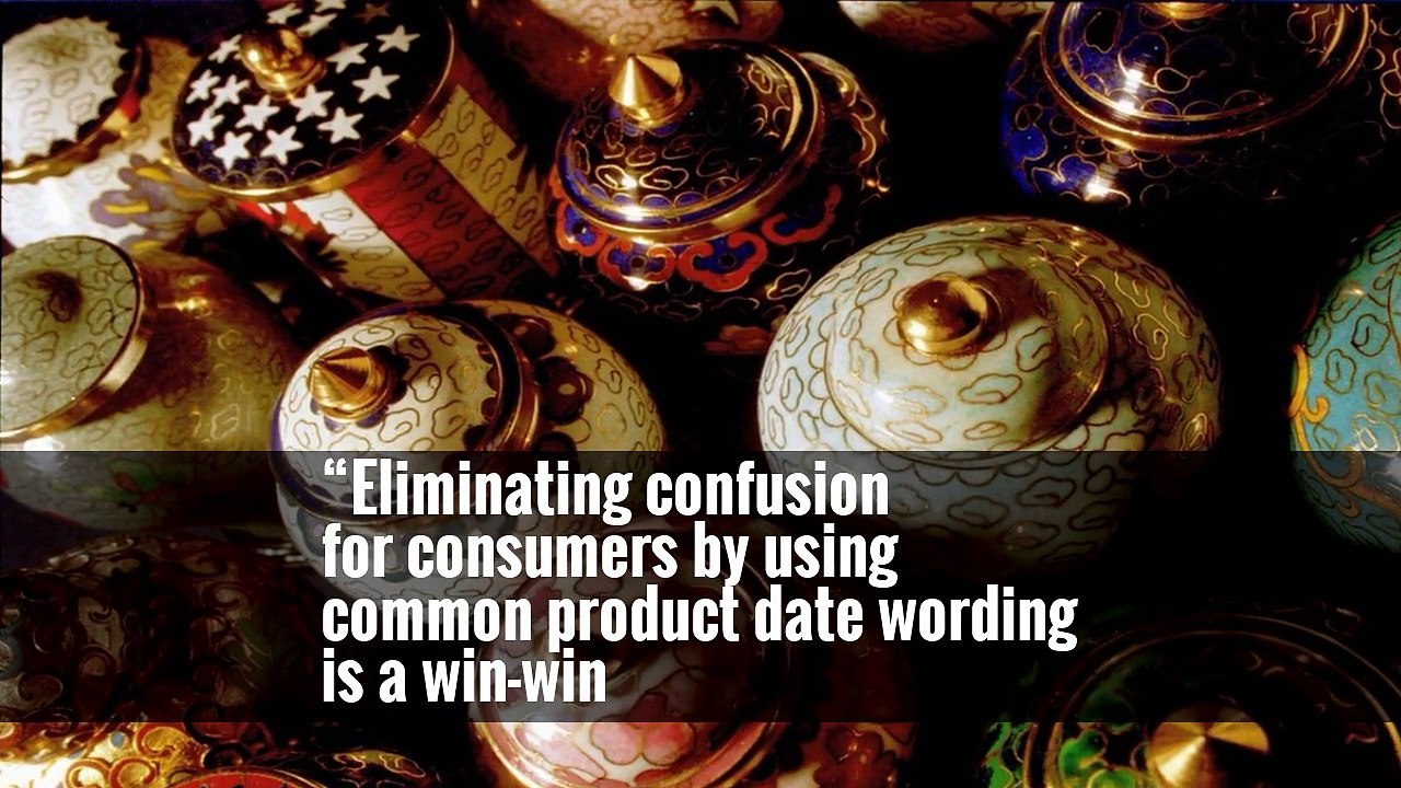 “Eliminating confusion for consumers by using common product date wording is a win-win