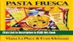 Read Book Pasta Fresca: An Exuberant Collection Of Fresh, Vivid, And Simple Pasta Recipes eBook