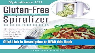 Read Book The Gluten-Free Vegetable Spiralizer Cookbook: 101 Gluten-Free Recipes That Turn
