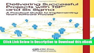 [Read Book] Delivering Successful Projects with TSP(SM) and Six Sigma: A Practical Guide to
