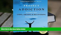 EBOOK ONLINE  Project Addiction: The Complete Guide to Using, Abusing and Recovering from Drugs
