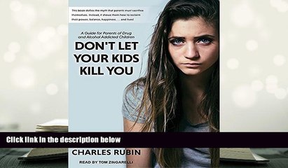 EBOOK ONLINE  Don t Let Your Kids Kill You: A Guide for Parents of Drug and Alcohol Addicted