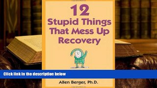 Epub 12 Stupid Things That Mess Up Recovery: Avoiding Relapse through Self-Awareness and Right