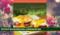 PDF  Good Morning Paleo: More Than 150 Easy Favorites to Start Your Day, Gluten- and Grain-Free