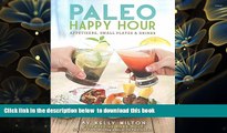 FREE [DOWNLOAD] Paleo Happy Hour: Appetizers, Small Plates   Drinks Kelly Milton For Ipad