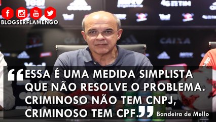 Bandeira sobre torcida única: "É uma medida simplista que não resolve o problema"