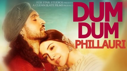DUM DUM Video Song - ( PHILLAURI | DILJIT DOSANJH & ANUSHKA SHARMA ) | LATEST SONG 2017