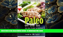Read Online  Paleo On the Go: Fast, Easy, Portable, and Delicious Paleo Recipes for Losing Weight,