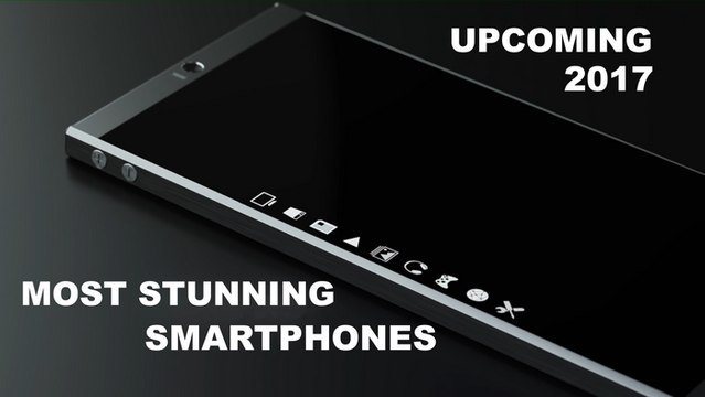 Most Stunning Smartphones Upcoming Smartphones In India Smartphones You Must Buy 2017
