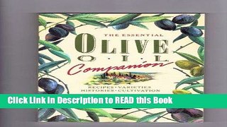 Read Book The Essential Olive Oil Companion: 100 Recipes, Varieties Histories, Cultivation Full