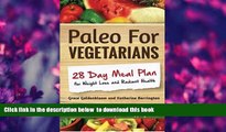 Download [PDF]  Paleo For Vegetarians: 28-Day Meal Plan For Weight Loss and Radiant Health (Volume