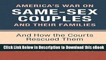 [Read Book] America s War on Same-Sex Couples and their Families: And How the Courts Rescued Them