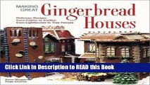 Read Book Making Great Gingerbread Houses: Delicious Designs from Cabins to Castles, from