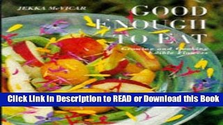 BEST PDF Good Enough to Eat: Growing and Cooking Edible Flowers Read Online